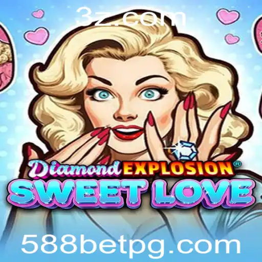 Descubra a Emoção do Jogo DiamondExplosionSweetLove com 588bet